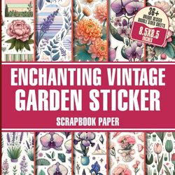 Enchanting Vintage Garden Scrapbook Paper: Romantic Flower-Themed Paper Designs For Journaling, Decoupage And DIY Projects