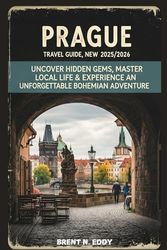 Prague Travel Guide New Edition 2025/2026: Uncover Hidden Gems, Master Local Life & Experience an Unforgettable Bohemian Adventure (Travel, Europe, Czech Republic)