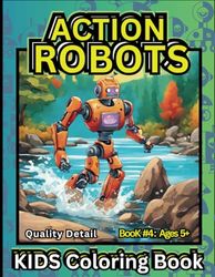 ACTION ROBOTS: Quality Detail Kids Coloring Book: Book 4 Ages 5+