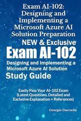 Exam AI-102: Designing and Implementing a Microsoft Azure AI Solution Preparation - NEW & Exclusive: Easily Pass Your AI-102 Exam (Latest Questions, ... Exams Preparation Books - NEW & EXCLUSIVE)