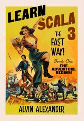 Learn Scala 3 The Fast Way!: Book 1, The Adventure Begins