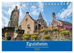 Eguisheim - Eines der schönsten Dörfer Frankreichs (Tischkalender 2025 DIN A5 quer), CALVENDO Monatskalender: Spaziergang durch eine Perle des Elsass
