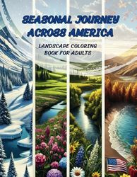 Seasonal Journey Across America: Landscape Coloring Book for Adults. Beautifully illustrated landscapes and seasons across the U.S., 50 fascinating facts about each state.