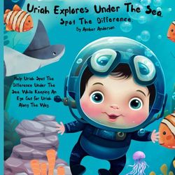 Uriah Explores Under the Sea: A Find-the-Difference Adventure: Spot the Difference