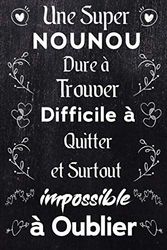 Une super nounou dur à trouver, difficile à quitter et surtout Impossible à Oublier: Carnet De Notes et de dessin idée cadeau original avec citation ... cadeaux d'anniversaire ou de noël pour nounou