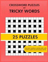Crossword Puzzles of Tricky Words: Hard to Pronounce or Spell Words to Sharpen Your Skills