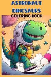 ASTRONAUT DINOSAURS: COLORING BOOK