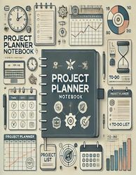 Project Planner Notebook: Your Roadmap to Success: Organize, Plan, and Achieve Your Goals