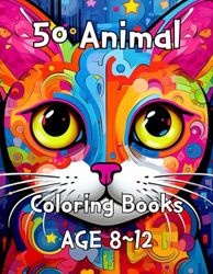 50 animal coloring book: 50 Animal Coloring Book for 8-12 year olds
