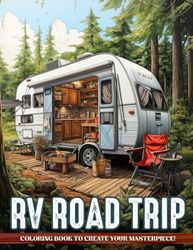 RV Road Trip Coloring Book: Relaxing Coloring Book For Adults, Camping Coloring Book Featuring RVs, Camper Vans, and Scenic Landscapes for Stress Relief and Relaxation