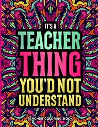 Teacher Coloring Book: Relatable & Funny Teacher Gift for Appreciation & Relaxation