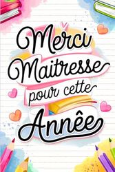 Cadeau Maitresse D'école Fin D'année: Carnet de Notes | Un cadeau qui touche le cœur ! Dites merci à votre maîtresse d'école avec ce carnet pratique et joliment conçu, idéal pour marquer sa journée.