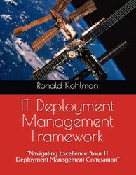 IT Deployment Management Framework: "Navigating Excellence: Your IT Deployment Management Companion"