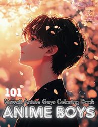 101 Anime Boy Coloring Book: Cute and Handsome Manga Art & Anime Enthusiasts in Variety of Different Styles for Anime Lover