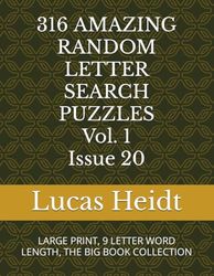316 AMAZING RANDOM LETTER SEARCH PUZZLES, Vol. 1 / Issue 20: LARGE PRINT, 9 LETTER WORD LENGTH, THE BIG BOOK COLLECTION