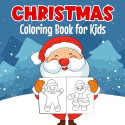 Christmas Coloring Book for Kids: A Fun Christmas Coloring Pages for Toddlers & Preschoolers Ages 1-3, 2-4 | Happy Christmas Activity book for Kids