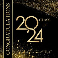 CONGRATULATIONS - CLASS OF 2024- GRADUATION GUEST BOOK: Graduation Black and gold Sign in Keepsake and Gift Log For high school or college Seniors - ... Advice & Well Wishes with the New Graduate