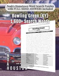 Noah's Hometown Word Search Puzzles with FULL-SIZED ANSWERS included Bowling Green (KY: Includes Local Streets, Landmarks, Institutions, Businesses, and Memories