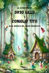 LE AVVENTURE DI ORSO LILLO E CONIGLIO TITO: alla ricerca del bosco incantato