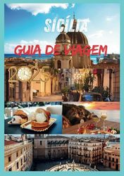 SICÍLIA GUIA DE VIAGEM 2025: Descubra a alma do Mediterrâneo Ilha mais cativante