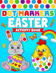 Easter Basket Stuffers for Toddler: Dot Markers Activity Book: Cute Easter Basket Stuffers Coloring for Toddlers, Girls and Boys, Ages 1-3, 2-4, 3-5, ... for Paint Daubers | Easter Gifts For Kids