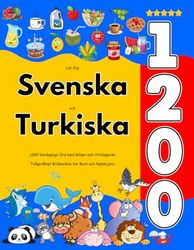 Lär Dig Svenska och Turkiska : 1200 Vardagliga Ord med Bilder och Uttalsguide: Tvåspråkigt Bildlexikon för Barn och Nybörjare