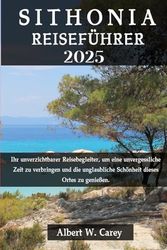 SITHONIA REISEFÜHRER 2025: Ihr unverzichtbarer Reisebegleiter, um eine unvergessliche Zeit zu verbringen und die unglaubliche Schönheit dieses Ortes zu genießen.