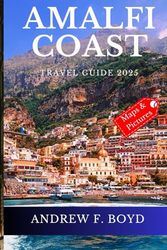 Amalfi Coast Travel Guide 2025: Your Ultimate Guide To Italy's Timeless Beauty