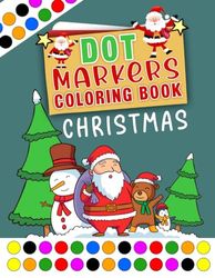 Christmas Dot Markers Coloring Book: Enchanting Christmas Dot Marker Book with Snowflakes, Santa, Reindeer, and More