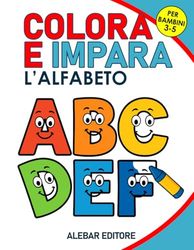 COLORA E IMPARA: L'Alfabeto: Libro educativo da leggere e colorare per bambini 3-5 anni: ogni lettera da colorare è accompagnata da una figura da scoprire, leggere e colorare.