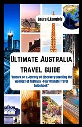 Ultimate Australia Travel Guide: "Embark on a Journey of Discovery: Unveiling the Wonders of Australia - Your Ultimate Travel Guidebook"