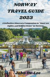 Norway Travel Guide 2023: A Definitive Itinerary Companion to "Must see Sights and hidden Gems" in Norway