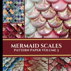 Mermaid Scales Pattern Paper Volume 3: Decorative Paper | 24 Double-Sided Sheets | 6 Different Designs | 8.5" x 8.5"