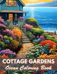 Cottage Gardens Ocean Coloring Book: A Journal Distract Your Anxious Mind