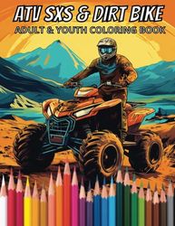 ATV SXS & DIRT BIKE COLORING BOOK: Adult & Youth Coloring Book for the Offroad and ATV Enthusiast