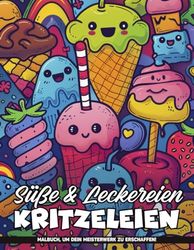 Süße & Leckereien-Kritzeleien Malbuch für Erwachsene: Süßigkeiten Und Leckereien Doodles Muster Ausmalbilder Für Erwachsene Zur Entspannung, Um Ihre Ruhe Zu Finden, Geschenke Für Kreativität