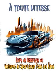 À Toute Vitesse : Livre de Coloriage de Voitures de Sport pour Tous les Âges