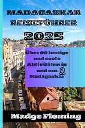 MADAGASKAR REISEFÜHRER 2025: Über 99 lustige und coole Aktivitäten in und um Madagaskar