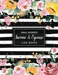 Income and Expense Log Book Small Business: Simple Accounting Ledger, Income and Expense Tracker for Small Business and Personal Finance, Bookkeeping Book