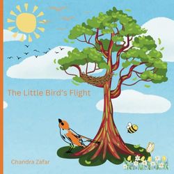 The Little Bird's Flight: An inspiring narrative poem, about a little bird with a broken wing and its journey from despair to triumph, and the ability to overcome obstacles.
