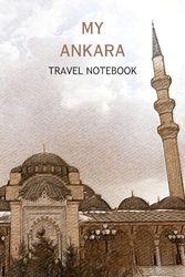 MY ANKARA TRAVEL NOTEBOOK: Ideal wat to document your travel arrangements to this lovely capital city