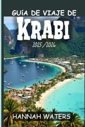 GUÍA DE VIAJE DE KRABI 2025/2026: Tu guía para explorar las joyas ocultas del paraíso tropical de Tailandia