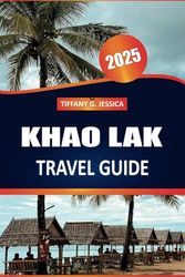Khao Lak Travel Guide 2025: Beaches, Island Tours, Local Markets, Thai Cuisine, and Essential Tips for Your Thailand Adventure