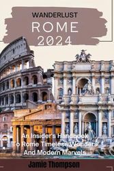 Wanderlust Rome 2024: An Insider's Handbook to Rome Times less wonders and modern marvels