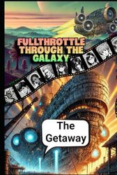 Fullthrottle through the Galaxy: The Getaway