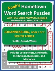 Noah's Hometown Word Search Puzzles with FULL-SIZED ANSWERS included JOHANNESBURG (SO. AFRICA), BOOK 1 OF 2: Includes Local Streets, Landmarks, Institutions, Businesses, and Memories