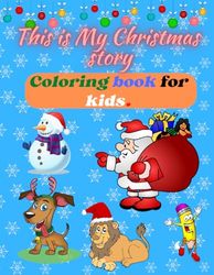 This is My Christmas Story: An Illustrative Christmas Coloring book for Kids, Toddlers, & Preschool.
