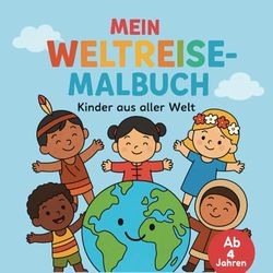 Mein Weltreise-Malbuch für Kinder ab 4 Jahren - 30 süße Ausmalbilder von Kindern aus verschiedenen Kulturen - stärkt interkulturelles Wissen und ... Kinder aus aller Welt ausmalen und entdecken