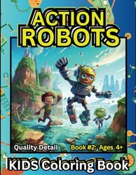 ACTION ROBOTS: Quality Detail Kids Coloring Book: BOOK 2 AGES 4+