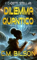 Dilemma Quantico: Un Romanzo dei Cadetti Stellari